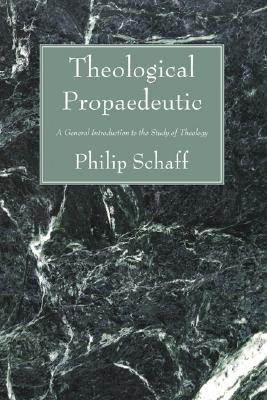 Theological Propaedeutic By Philip Schaff (Paperback) 9781556352720