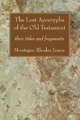 The Lost Apocrypha of the Old Testament By Montague Rhodes James