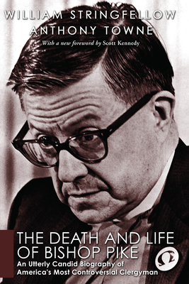 The Death and Life of Bishop Pike An Utterly Candid Biography of Amer