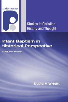 Infant Baptism in Historical Perspective By Wright David F (Paperback)