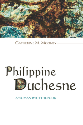 Philippine Duchesne By Mooney Catherine M Mooney (Paperback)