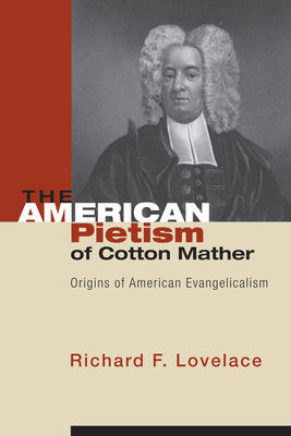 The American Pietism of Cotton Mather By Lovelace Richard F