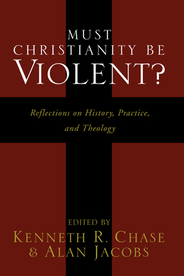 Must Christianity Be Violent By Chase Kenneth R (Paperback)