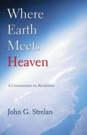 Where Earth Meets Heaven A Commentary on Revelation