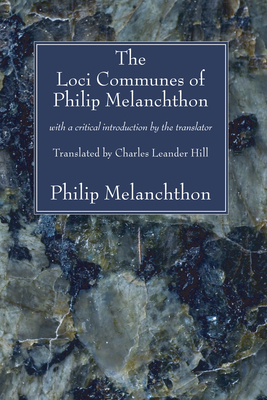 The Loci Communes of Philip Melanchthon By Philip Melanchthon