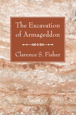 Excavation Of Armageddon By Clarence S Fisher (Paperback)