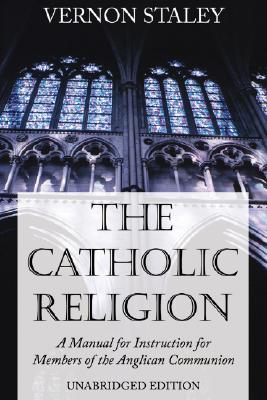 The Catholic Religion Unabridged Edition By Vernon Staley (Paperback)