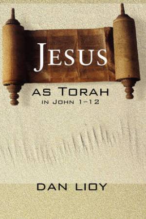 Jesus as Torah in John 1-12 By Dan Lioy (Paperback) 9781556354755