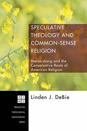 Speculative Theology and Common-sense Religion By Linden J De Bie