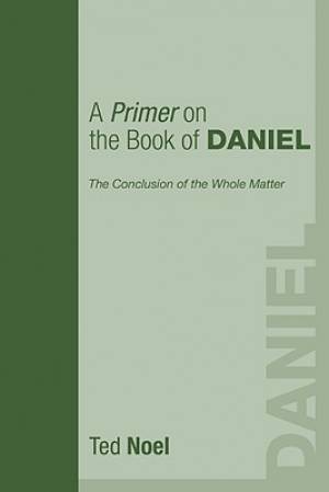 A Primer on the Book of Daniel By Ted Noel (Paperback) 9781556355332