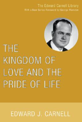 The Kingdom of Love and the Pride of Life By Carnell Edward J