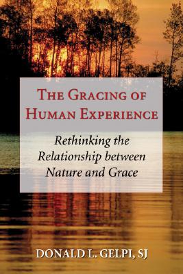 The Gracing of Human Experience By Gelpi Donald L Sj (Paperback)