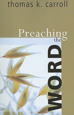 Preaching the Word By Thomas K Carroll (Paperback) 9781556355943