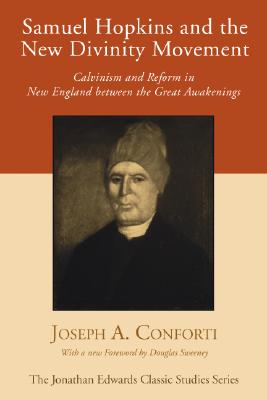 Samuel Hopkins and the New Divinity Movement By Conforti Joseph A