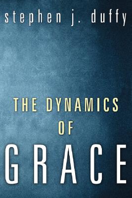 The Dynamics of Grace By Duffy Stephen J (Paperback) 9781556356384