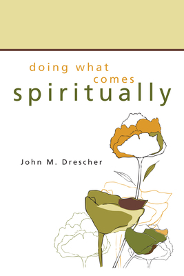 Doing What Comes Spiritually By Drescher John M (Paperback)