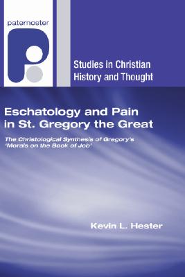 Eschatology and Pain in St Gregory the Great By Hester Kevin L