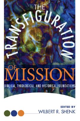 The Transfiguration of Mission By Shenk Wilbert R (Paperback)