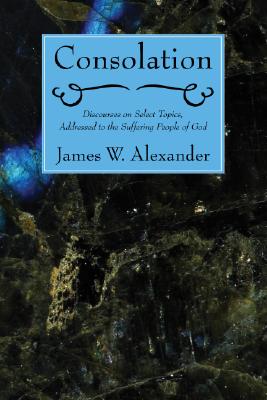 Consolation By James W Alexander (Paperback) 9781556357060