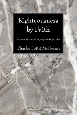 Righteousness By Faith By Charles Pettit Mcilvaine (Paperback)