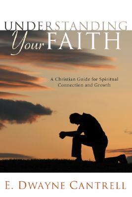 Understanding Your Faith By Cantrell E Dwayne (Paperback)