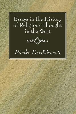 Essays in the History of Religious Thought in the West By B F Westcott