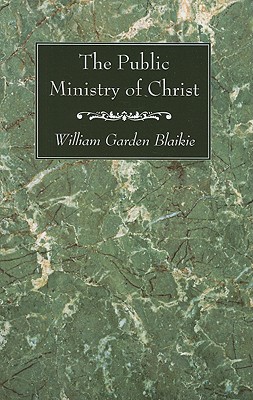 Public Ministry Of Christ By William Garden Blaikie (Paperback)