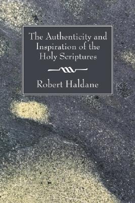 Authenticity And Inspiration Of The Holy Scriptures By Robert Haldane