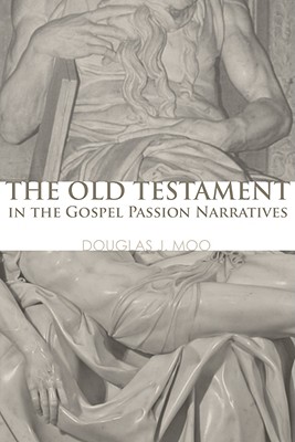 Old Testament In The Gospel Passion Narratives By Douglas J Ph d Moo