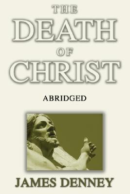 The Death of Christ Abridged By Denney James Tasker R V G (Paperback)