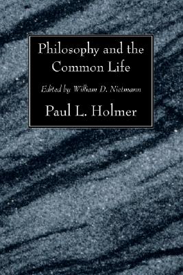 Philosophy And The Common Life By Paul L Holmer (Paperback)