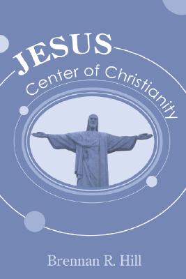 Jesus Center of Christianity By Hill Brennan R (Paperback)