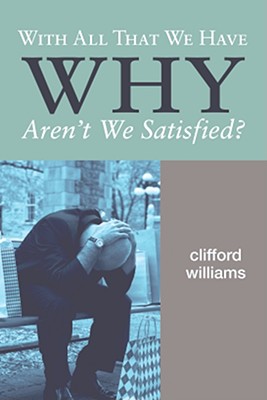 With All That We Have Why Aren't We Satisfied By Williams Clifford