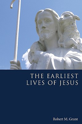 The Earliest Lives of Jesus By Grant Robert M (Paperback)