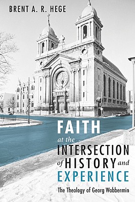 Faith at the Intersection of History and Experience By Brent A R Hege