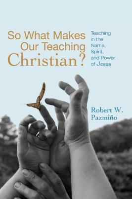 So What Makes Our Teaching Christian By Pazmino Robert W (Paperback)