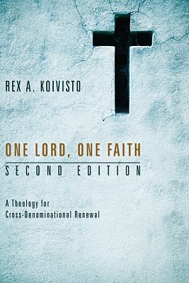 One Lord One Faith Second Edition By Rex A Koivisto (Paperback)