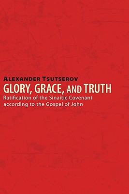 Glory Grace and Truth By Alexander Tsutserov (Paperback) 9781556359767