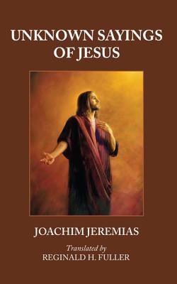 Unknown Sayings of Jesus By Jeremias Joachim (Paperback) 9781556359781