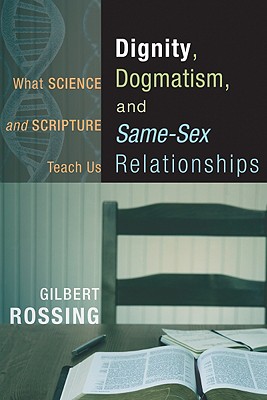 Dignity Dogmatism and Same-Sex Relationships What Science and Scrip