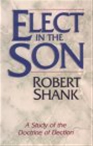 Elect In The Son By Robert Shank (Paperback) 9781556610929