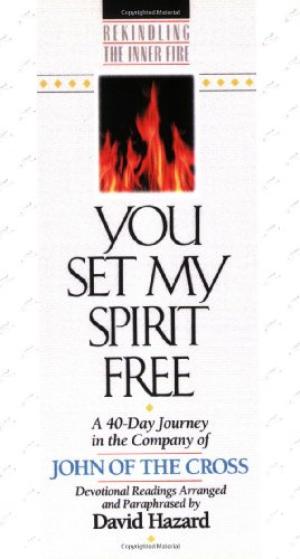 You Set My Spirit Free A 40-Day Journey in the Company of John of the