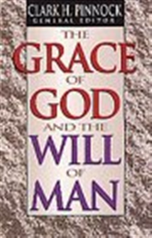 The Grace of God the Will of Man By C Pinnock (Paperback)