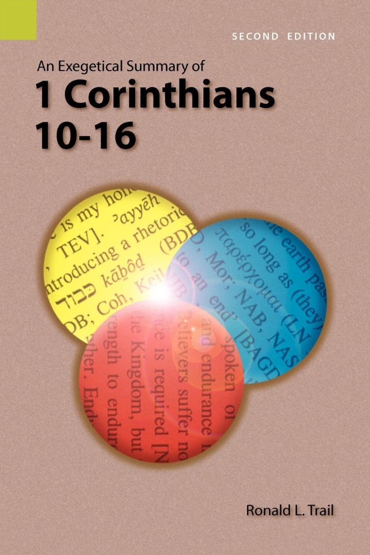 An Exegetical Summary of 1 Corinthians 10-16 2nd Edition