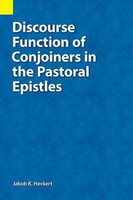 Discourse Function of Conjoiners in the Pastoral Epistles (Paperback)