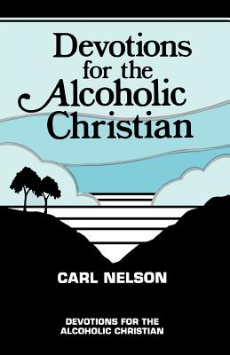 Devotions for the Alcoholic Christian By Nelson Carl (Paperback)