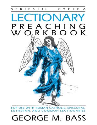 Lectionary Preaching Workbook Series III Cycle a By George M Bass