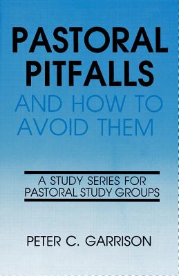 Pastoral Pitfalls & How to Avo By Peter Garrison (Paperback)