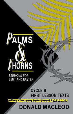 Palms and Thorns Sermons for Lent and Easter Cycle B First Lesson Te