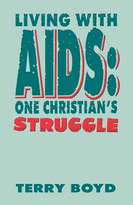 Living With AIDS One Christian's Struggle By Terry Boyd (Paperback)